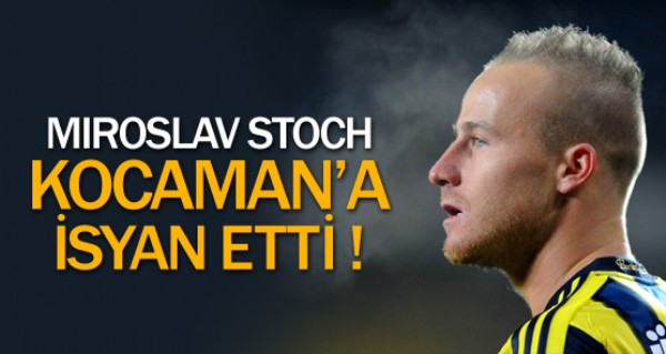 Stoch Kocaman'a isyan etti